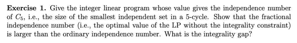  Exercise 1. Give the integer linear program whose value gives the