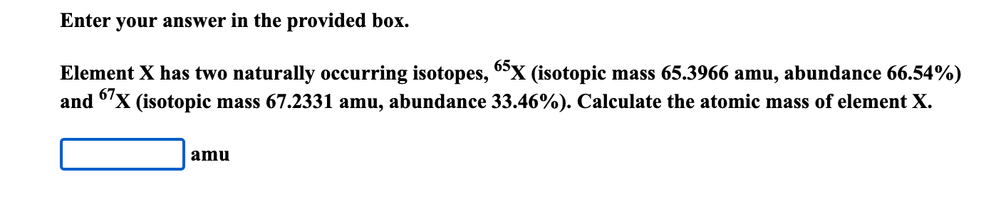  Enter your answer in the provided box. Element X has two
