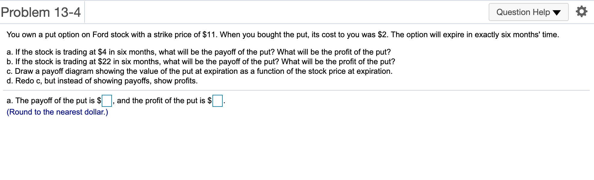 Answer A to D Problem 13-4 Question Help You own a put