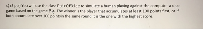 pair of dice. Write a declaration for the class PairOfDice including its