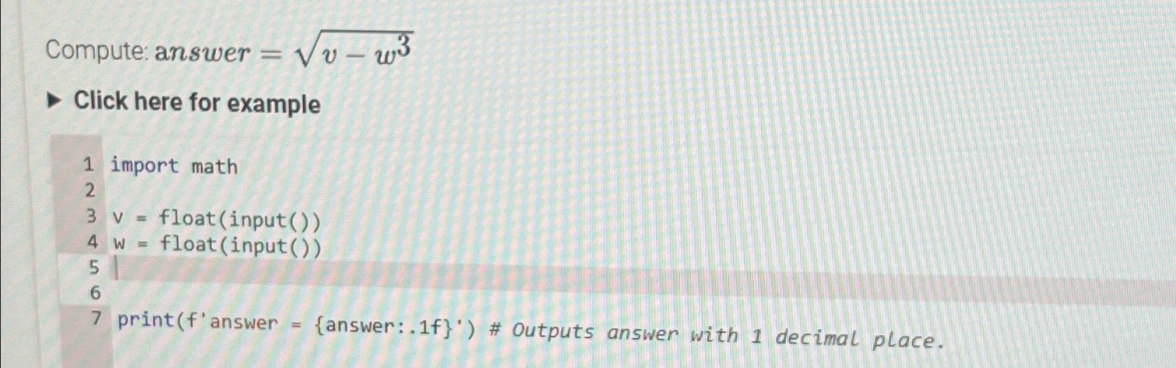  Compute: answer =v-w32 Click here for example 1 import math v=