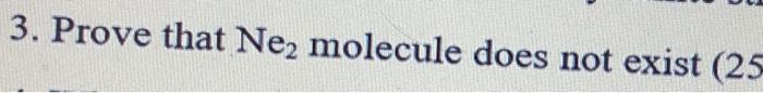  3. Prove that Nez molecule does not exist (25
