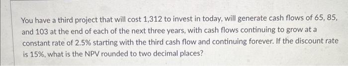  You have a third project that will cost 1,312 to invest