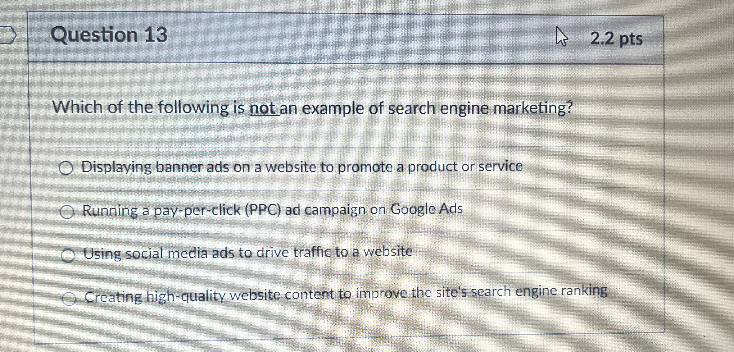  Question 13 2.2pts Which of the following is not an example