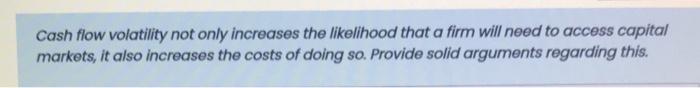  Cash flow volatility not only increases the likelihood that a firm