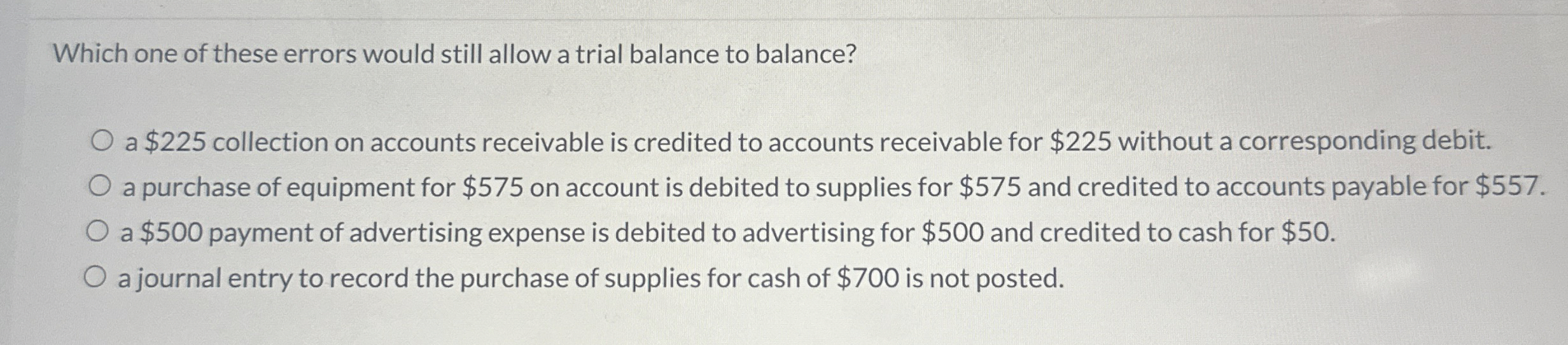  Which one of these errors would still allow a trial balance