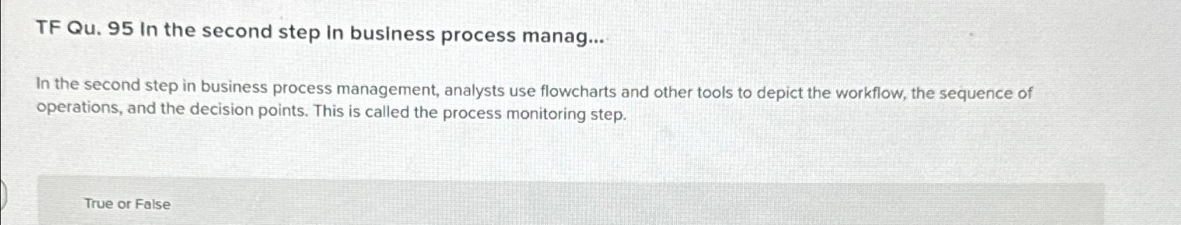  TF Qu.95 In the second step in business process manag... In