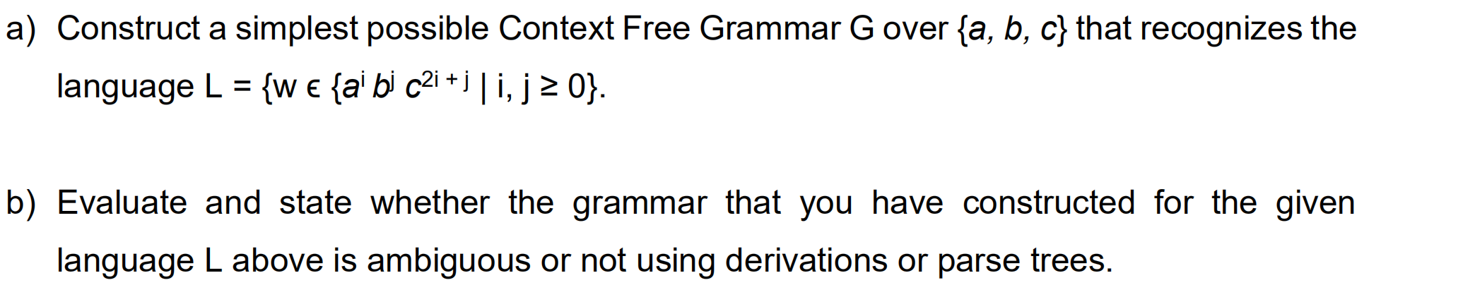  a) Construct a simplest possible Context Free Grammar Gover {a, b,