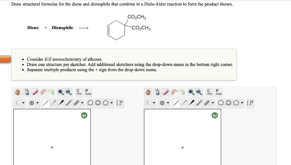  Draw structural formulas for the diene and dienophile that combine in
