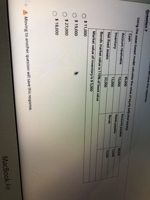  011 will save this response. Question 7 Using the asset-based model