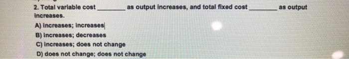  as output 2. Total variable cost as output increases, and total