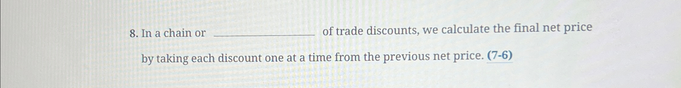  In a chain or _\______ of trade discounts, we calculate the