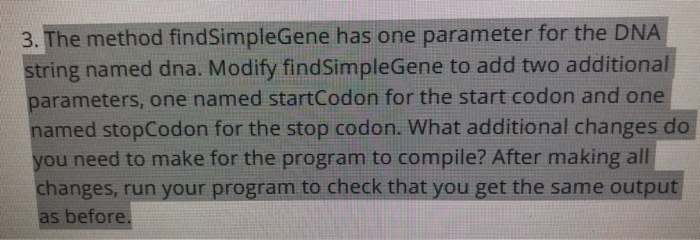 In java only public class Part1 { public String findSimpleGene (String dna)