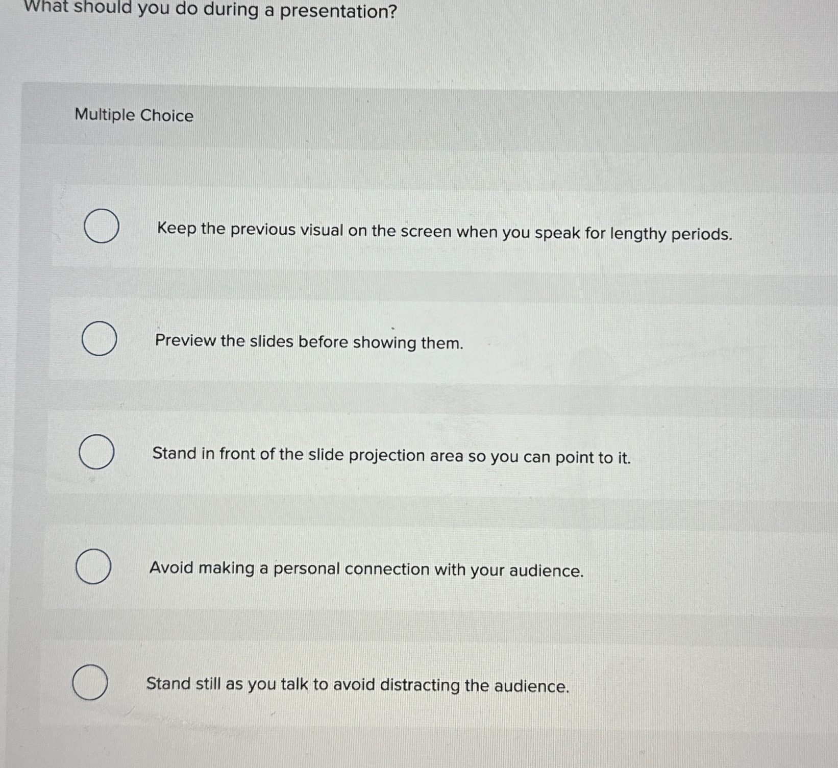 What should you do during a presentation? Multiple Choice Keep the