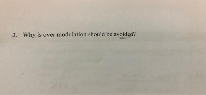 3. Why is over modulation should be avoided