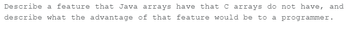  Describe a feature that Java arrays have that c arrays do