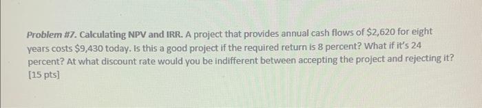  Problem \#7. Calculating NPV and IRR. A project that provides annual