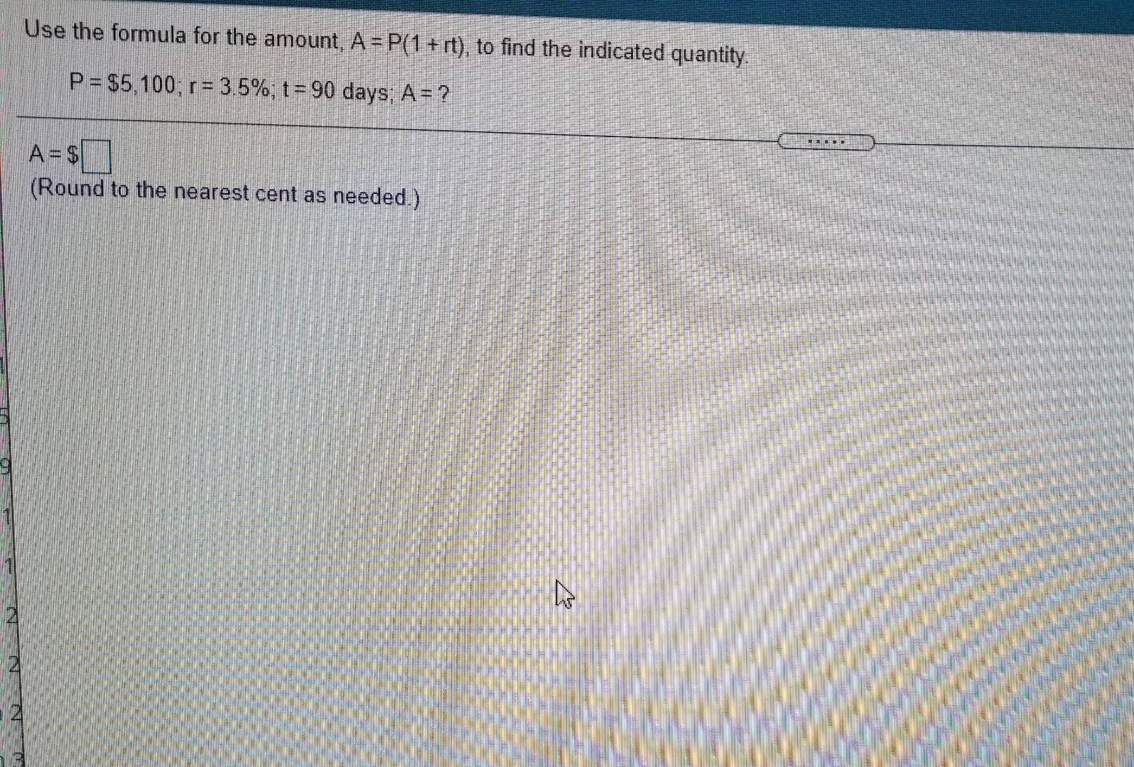 Use the formula for the amount, A =P(1 + rt), to