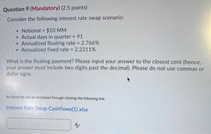  Question 9 (Mandatory) (2.5 points) Consider the following interest rate swap