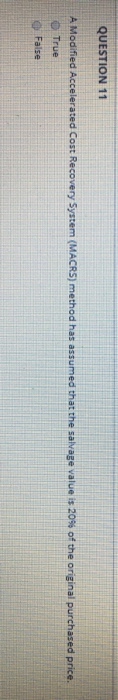  QUESTION 11 A Modified Accelerated Cost Recovery System (MACRS) method has