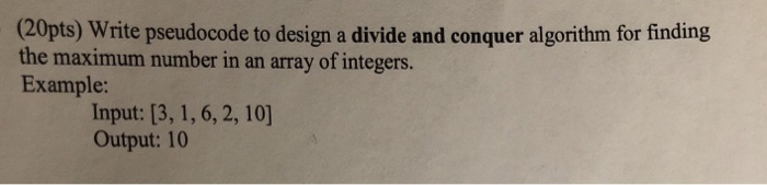  20pts) Write pseudocode to design a divide and conquer algorithm for