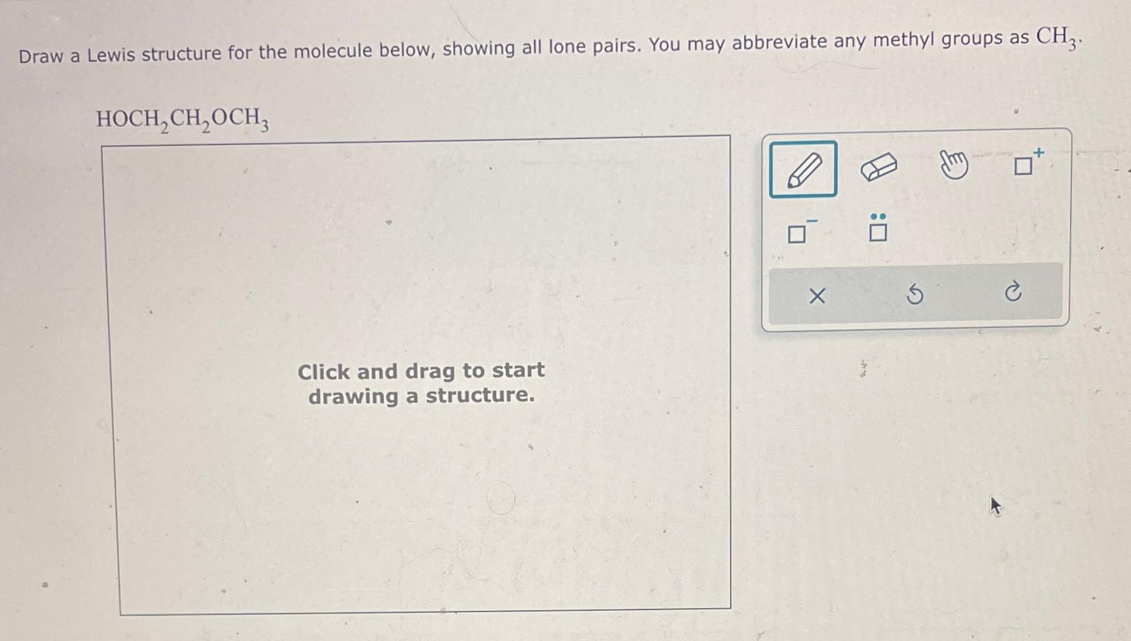  Draw a Lewis structure for the molecule below, showing all lone