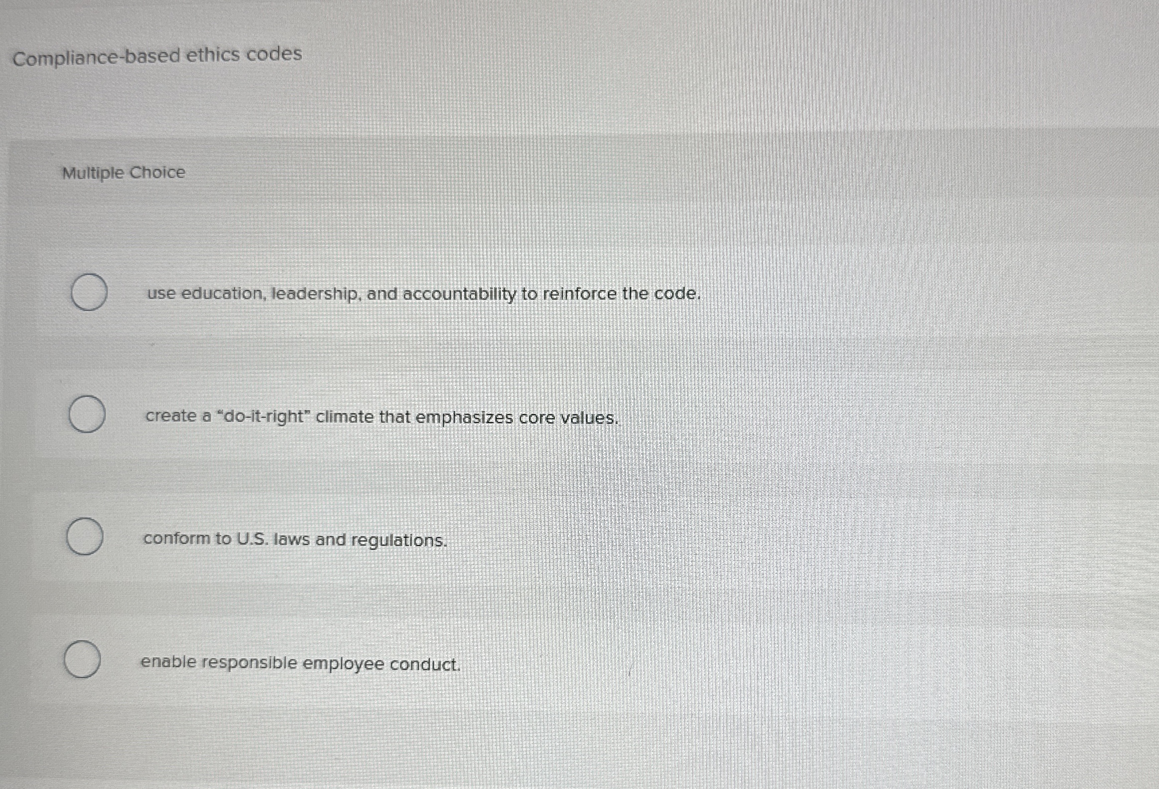  Compliance-based ethics codes Multiple Choice use education, leadership, and accountability to