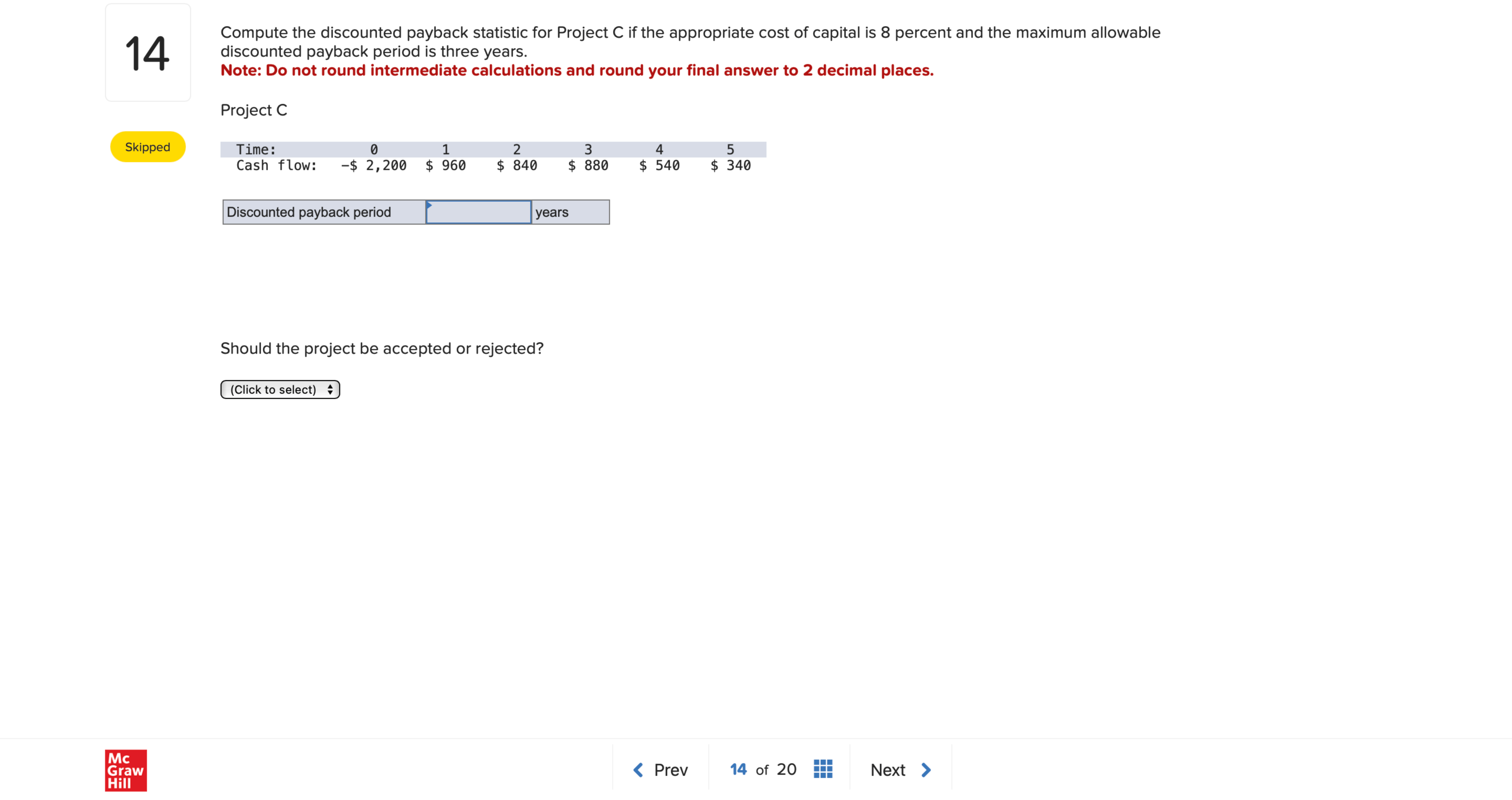  14 Compute the discounted payback statistic for Project C if the