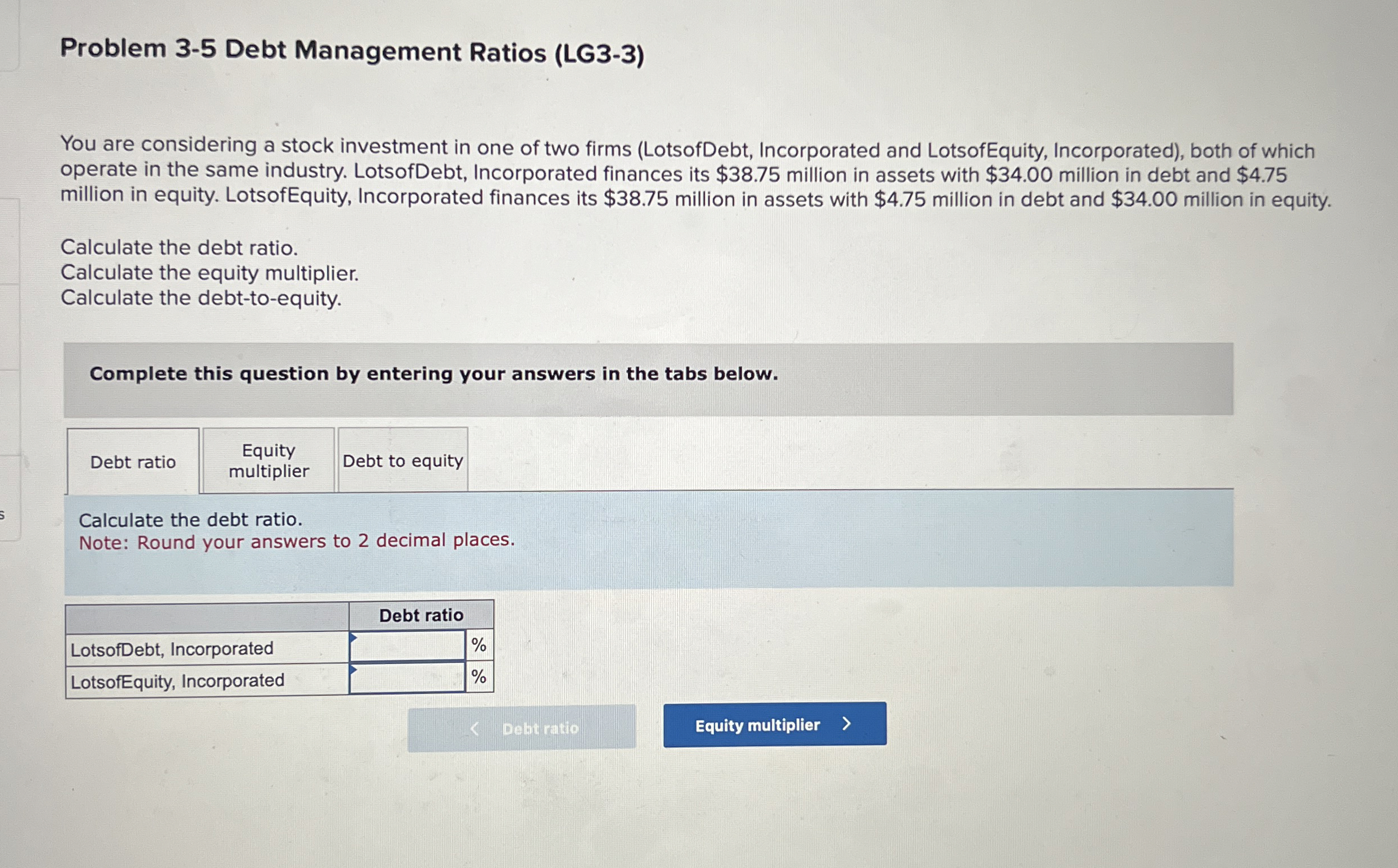  Problem 3-5 Debt Management Ratios (LG3-3) You are considering a stock