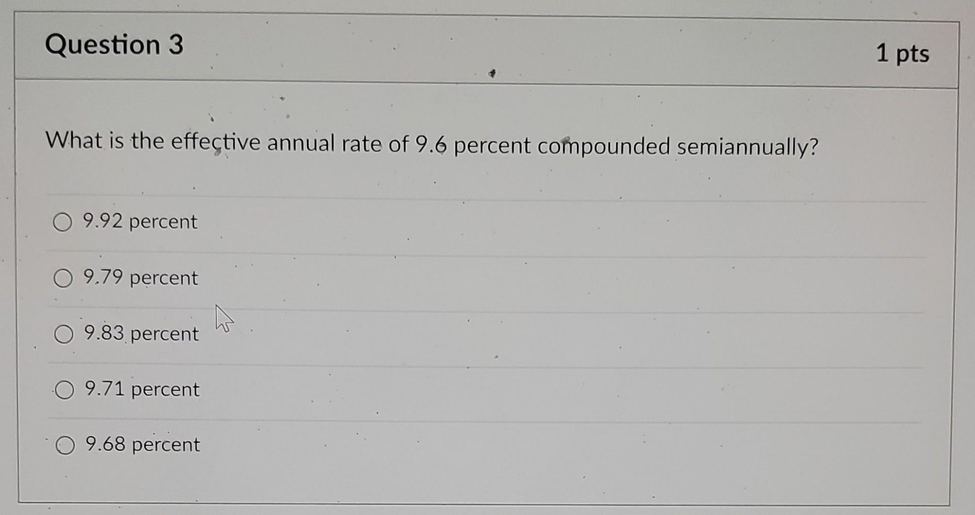 help Question 3 1 pts What is the effective annual rate
