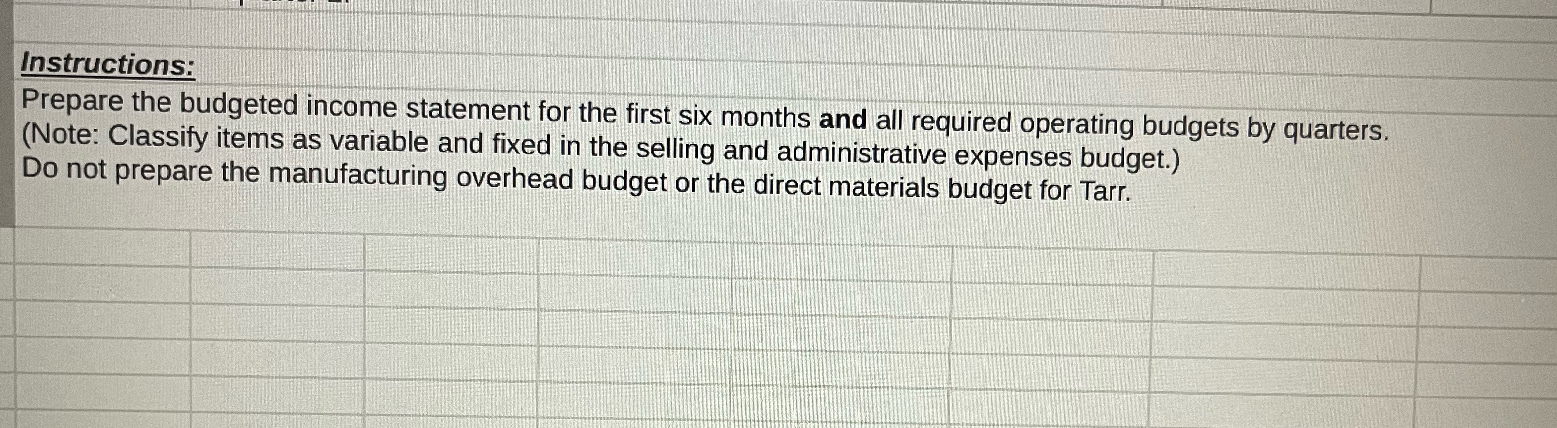  Instructions: Prepare the budgeted income statement for the first six months
