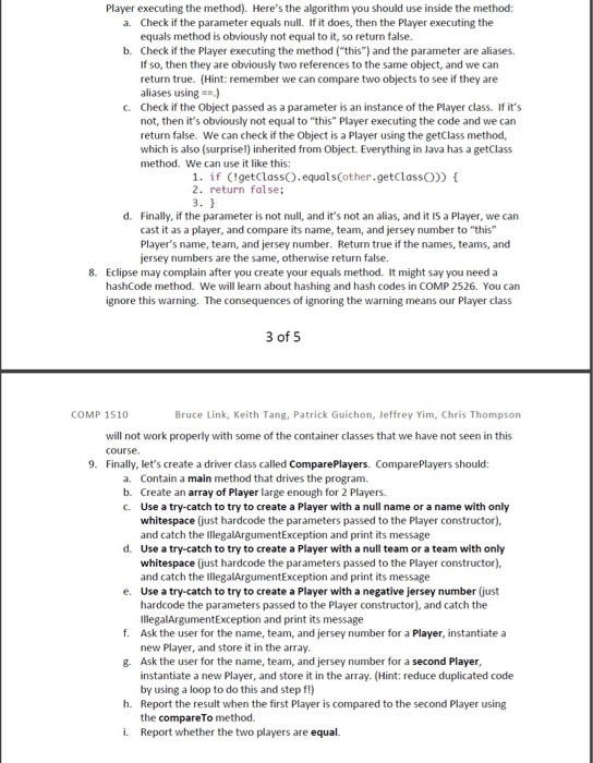 It has two Classes:- Player class and Driver class called ComparePlayers. 1.