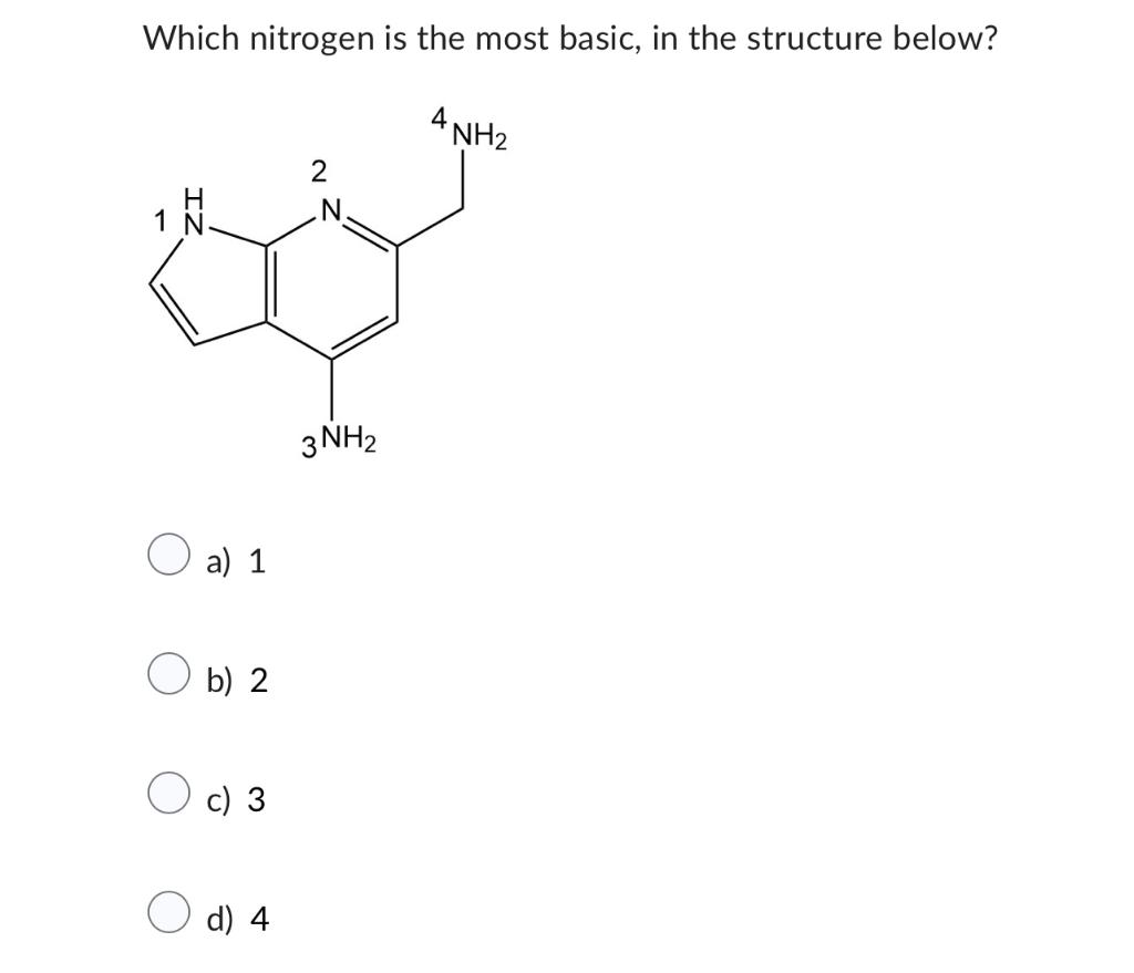  Which nitrogen is the most basic, in the structure below? a)