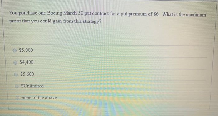  You purchase one Boeing March 50 put contract for a put