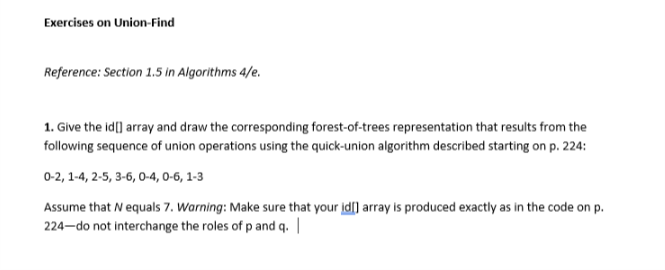 Website: https://github.com/haseebr/competitive-programming/blob/master/Materials/Algorithhms%204th%20Edition%20by%20Robert%20Sedgewick%2C%20Kevin%20Wayne.pdf Exercises on Union-Find Reference: Section 1.5 in Algorithms 4/e. 1.