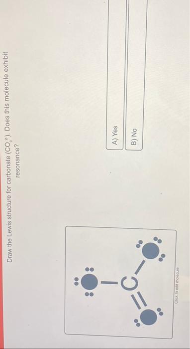  Draw the Lewis structure for carbonate (CO32). Does this molecule exhibit