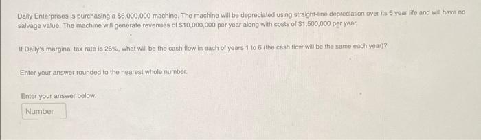  Daily Enterprises is purchasing a $6,000,000 machine. The machine will be