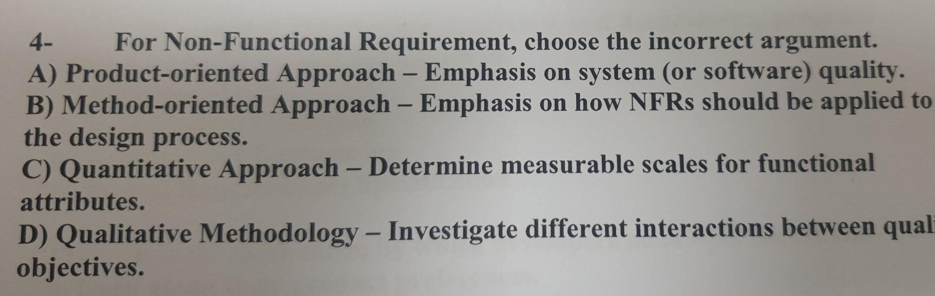 - - 4- For Non-Functional Requirement, choose the incorrect argument. A)