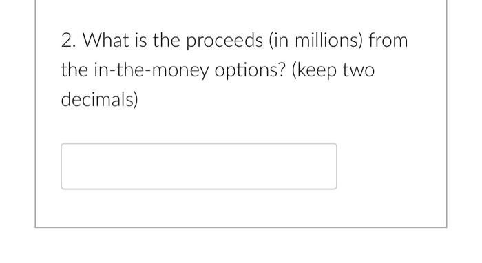 for the next 4 questions. Current share price: $50; Basic shares outstanding: