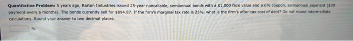  Quantitative Problem 5 years ago, Barton Industries issued 25 -year noncallable,