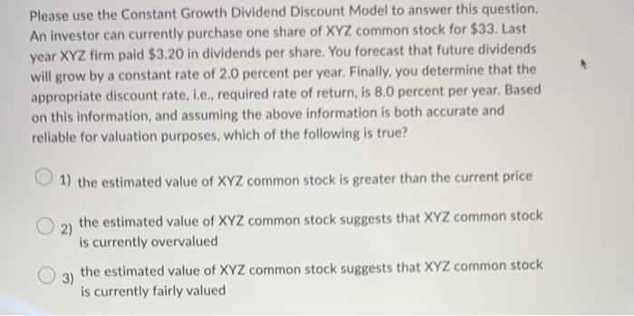  Please use the Constant Growth Dividend Discount Model to answer this