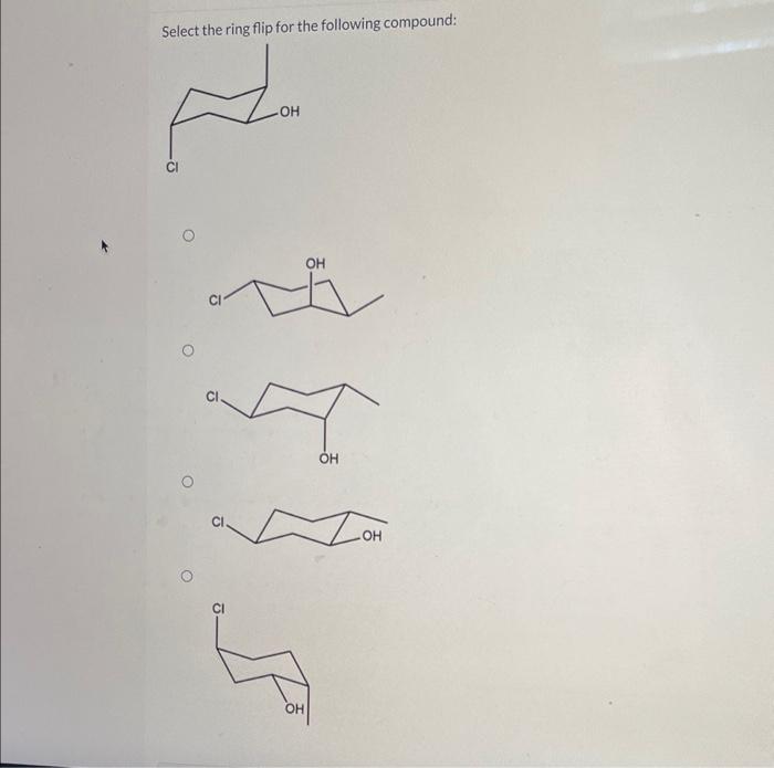 please help Select the ring flip for the following compound