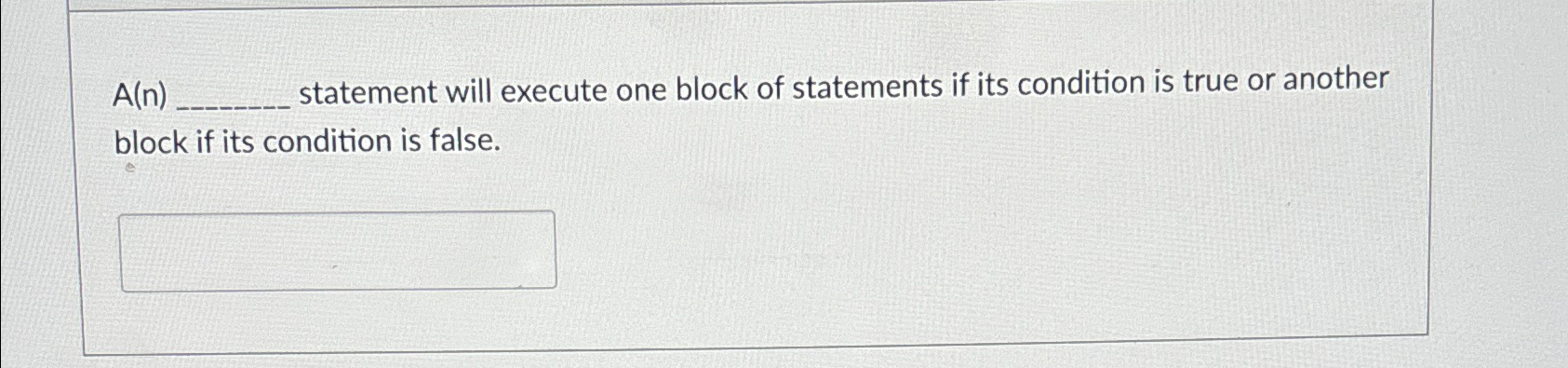  A(n) statement will execute one block of statements if its condition