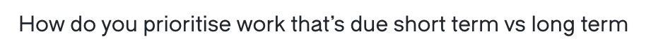  How do you prioritise work that's due short term vs long