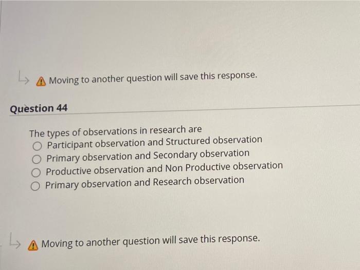 44 The types of observations in research are O Participant observation and