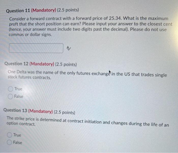  a Question 11 (Mandatory) (2.5 points) Consider a forward contract with