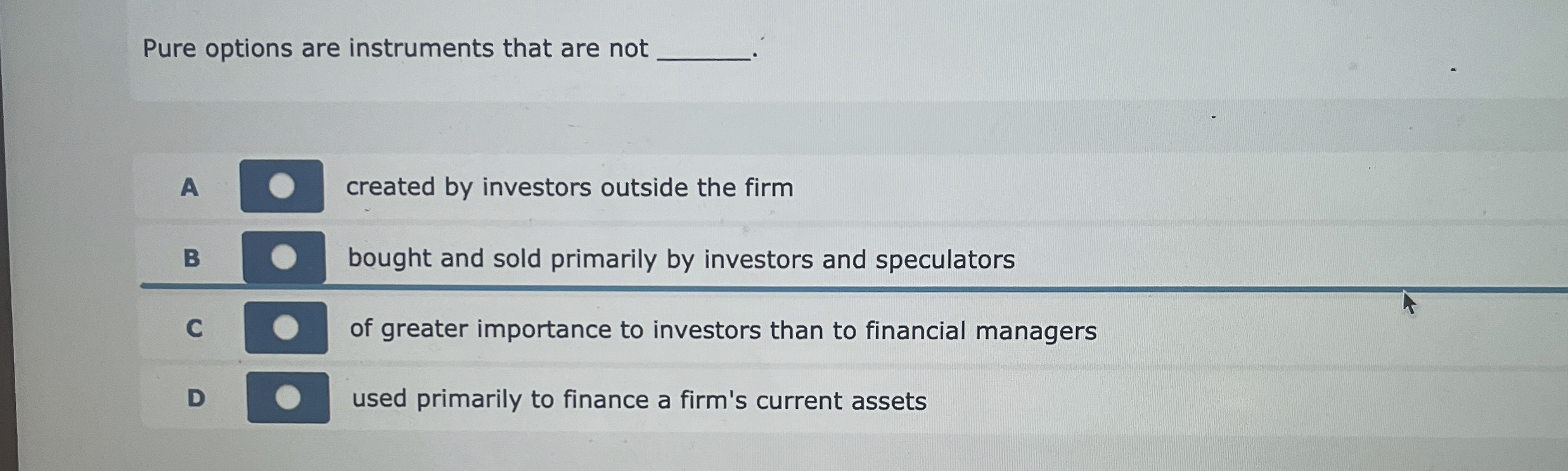  Pure options are instruments that are not A created by investors