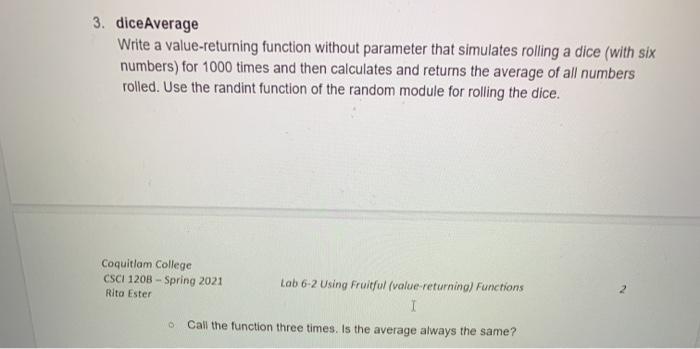  3. diceAverage Write a value-returning function without parameter that simulates rolling