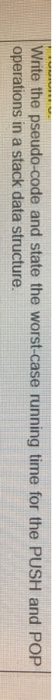  Need help!! Write the pseudo-code and state the worst-case running time