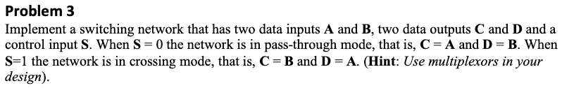 Problem 3 Implement a switching network that has two data inputs